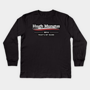 Hugh Mungus For President Kids Long Sleeve T-Shirt